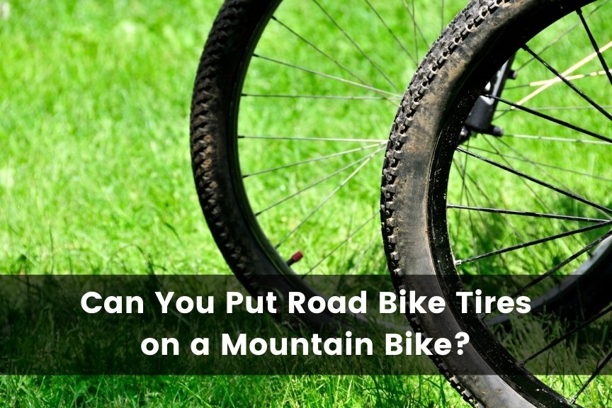 Can You Put Road Tires on a Mountain Bike